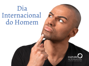 Dia Internacional do Homem - CULTURA ALTERNATIVA