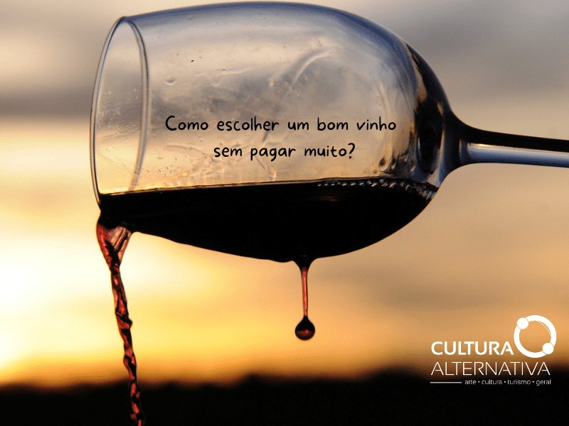 Como escolher um bom vinho - Cultura Alternativa