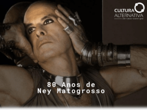 80 Anos de Ney Matogrosso - Cultura Alternativa