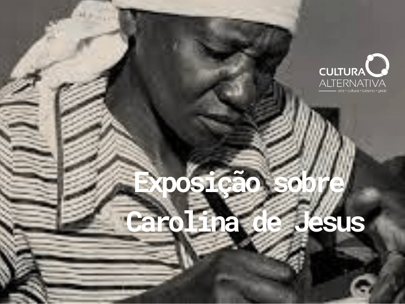 Exposição sobre Carolina de Jesus - Cultura Alternativa