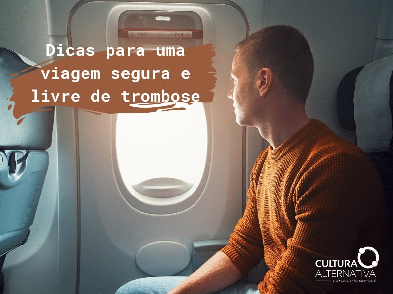 Dicas para uma viagem segura e livre de trombose - Cultura Alternativa