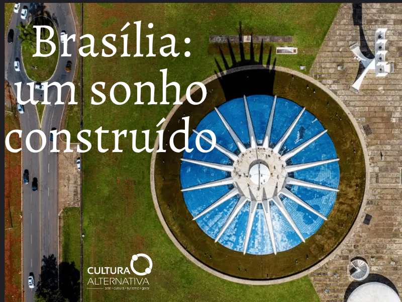 Brasília: um sonho construído - Cultura Alternativa