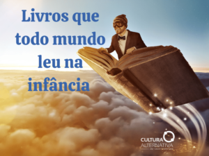 Livros que todo mundo leu na infância - Cultura Alternativa