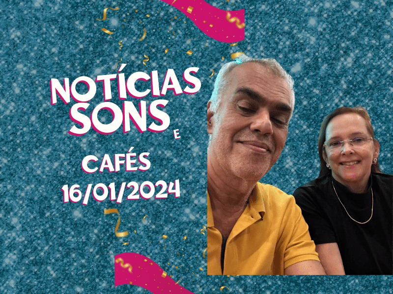 Notícias Sons & Café 16 Janeiro